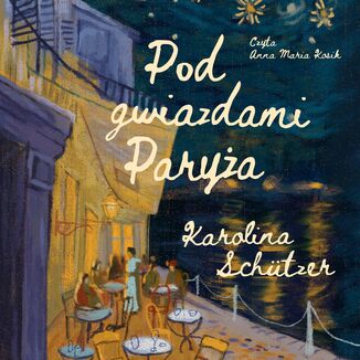 Pod gwiazdami Paryża Karolina Schützer - okladka książki