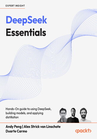 DeepSeek Essentials. Learn to build models and apply distillation effectively with DeepSeek Andy Peng, Alex Strick van Linschote, Duarte Carmo - okladka książki