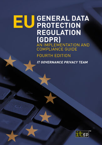 EU General Data Protection Regulation (GDPR). An implementation and compliance guide IT Governance Publishing, IT Governance Privacy Team - okladka książki