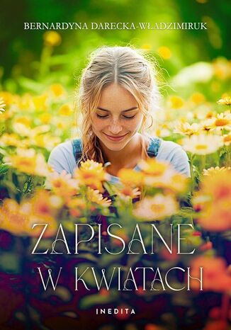 Zapisane w kwiatach Bernardyna Darecka-Władzimiruk - okladka książki