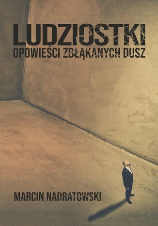 Ludziostki. Opowieści zbłąkanych dusz Marcin Nadratowski - okladka książki