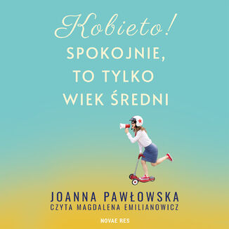 Kobieto! Spokojnie, to tylko wiek średni Joanna A. Pawłowska - audiobook MP3