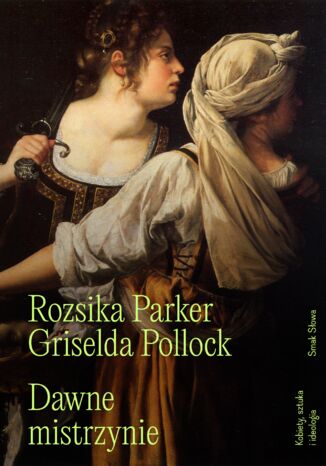 Dawne mistrzynie. Kobiety, sztuka i ideologia Rozsika Parker, Griselda Pollock - okladka książki