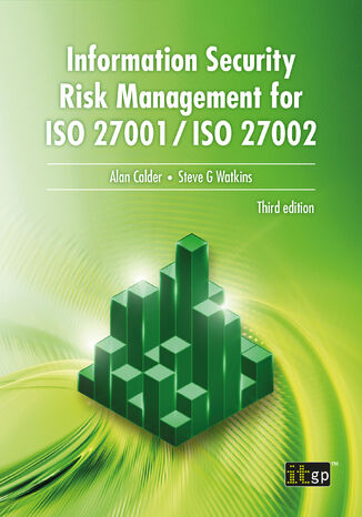Information Security Risk Management for ISO 27001/ISO 27002. A Practical Guide to Risk, Assessment, and Control Selection Aligned with ISO Standards IT Governance Publishing, Alan Calder, Steve G Watkins - okladka książki