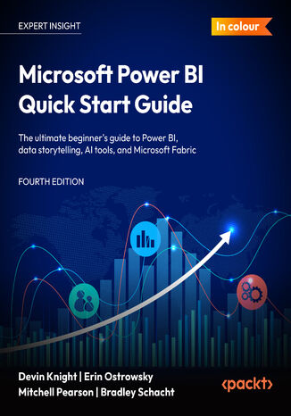Microsoft Power BI Quick Start Guide. The ultimate beginner's guide to Power BI, data storytelling, AI tools, and Microsoft Fabric - Fourth Edition Devin Knight, Erin Ostrowsky, Mitchell Pearson, Bradley Schacht - okladka książki