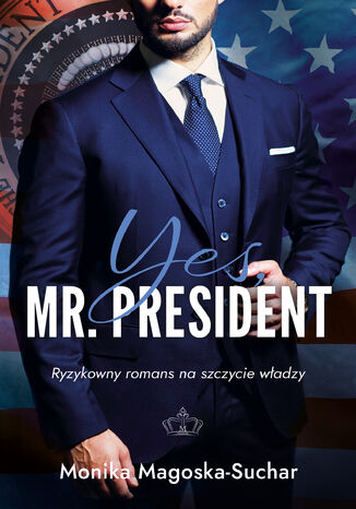 Yes, Mr. President Monika Magoska-Suchar - okladka książki