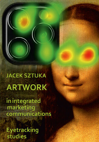 Artwork in Integrated Marketing Communications. Eyetracking Studies Jacek Sztuka - okladka książki