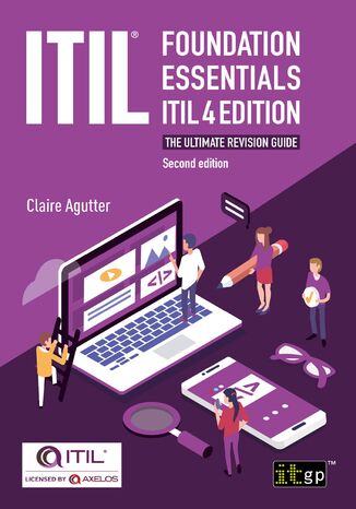 ITIL Foundation Essentials ITIL 4 Edition. The ultimate revision guide IT Governance Publishing, Claire Agutter - okladka książki