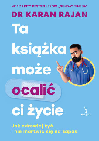 Ta książka może ocalić ci życie. Jak zdrowiej żyć i nie martwić się na zapas Karan Rajan - okladka książki