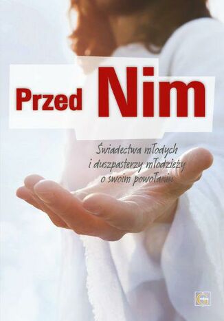 Przed nim. Świadectwa młodych i duspasterzy młodzieży o swoim powołaniu Ks. Wojciech Rebeta - okladka książki