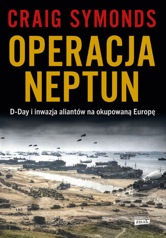Operacja Neptun. D-Day i inwazja Aliantów na okupowaną Europę Craig Symonds - okladka książki