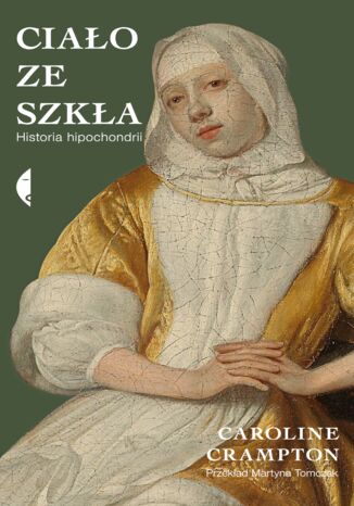 Ciało ze szkła. Historia hipochondrii Caroline Crampton - okladka książki