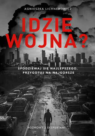 Idzie wojna? Spodziewaj się najlepszego, przygotuj na najgorsze Agnieszka Lichnerowicz - okladka książki