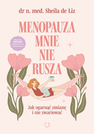 Menopauza mnie nie rusza. Jak ogarnąć zmianę i nie zwariować Dr med. Sheila de Liz - okladka książki
