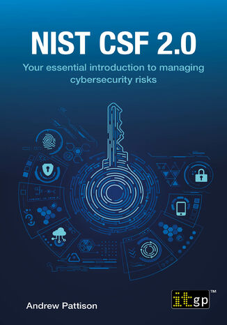 NIST CSF 2.0. Your essential introduction to managing cybersecurity risks IT Governance Publishing, Andrew Pattison - okladka książki