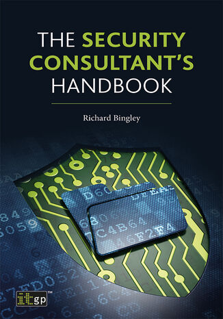 The Security Consultant's Handbook. Essential Strategies for Building and Managing a Security Consulting Business IT Governance Publishing, Richard Bingley - okladka książki