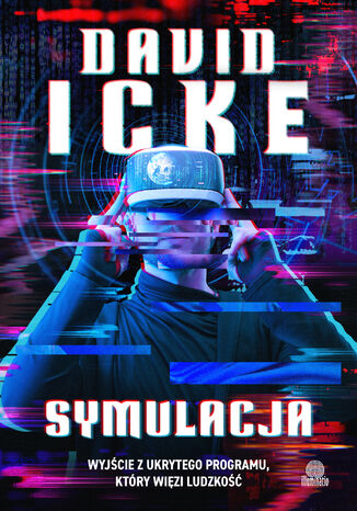 Symulacja. Wyjście z ukrytego programu, który więzi ludzkość David Icke - okladka książki