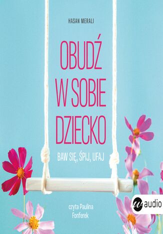 Obudź w sobie dziecko. Baw się, śpij, ufaj Hasan Merali - okladka książki