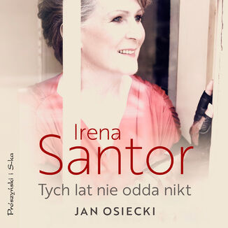 Irena Santor. Tych lat nie odda nikt Jan Osiecki - audiobook MP3