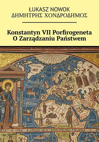 Konstantyn VII. Porfirogeneta O Zarządzaniu Państwem Łukasz Nowok, ??u????? ????????u?? - okladka książki