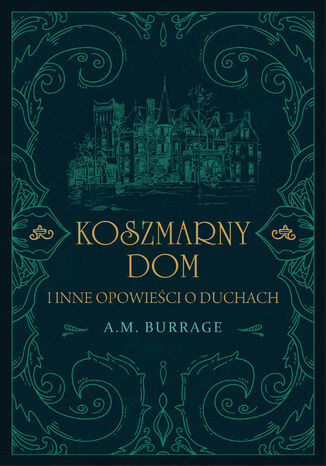 Koszmarny dom i inne opowieści o duchach A.M. Burrage - okladka książki