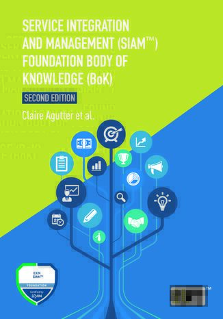 Service Integration and Management (SIAM(TM)) Foundation Body of Knowledge (BoK). SIAM Frameworks from Ecosystem to Practices for Successful Service Integration IT Governance Publishing, Claire Agutter - okladka książki