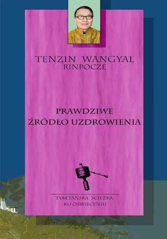 Prawdziwe źródło uzdrowienia Tenzin Wangyal - okladka książki