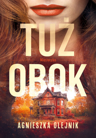 Miasteczko (Tom 1). Tuż obok Agnieszka Olejnik - okladka książki