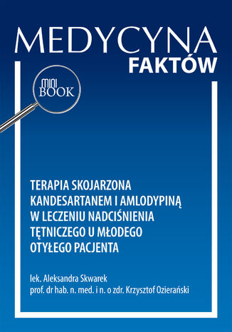 Terapia skojarzona kandesartanem i amlodypiną w leczeniu nadciśnienia tętniczego u młodego otyłego pacjenta Aleksandra Skwarek, Krzysztof Ozierański - okladka książki