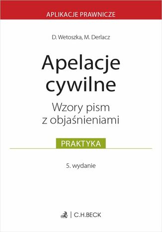 Apelacje cywilne. Wzory pism z objaśnieniami Dominika Wetoszka, Marcin Derlacz - okladka książki