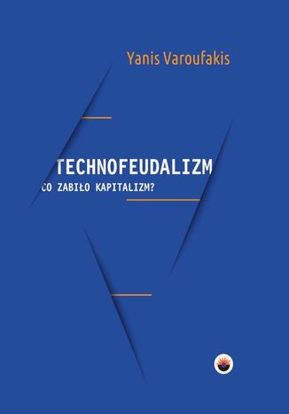 Technofeudalizm: co zabiło kapitalizm? Yanis Varoufakis - okladka książki