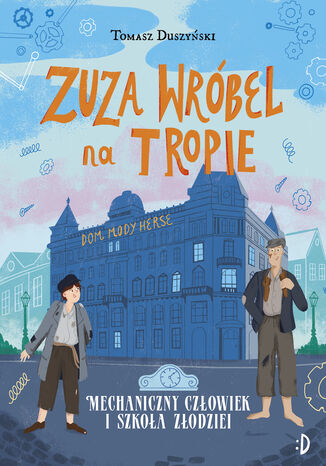 Mechaniczny Człowiek i szkoła złodziei. Zuza Wróbel na tropie, tom 2 Tomasz Duszyński - okladka książki
