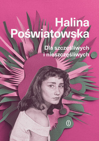Dla szczęśliwych i nieszczęśliwych Halina Poświatowska - okladka książki