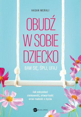 Obudź w sobie dziecko. Baw się, śpij, ufaj Hasan Merali - okladka książki