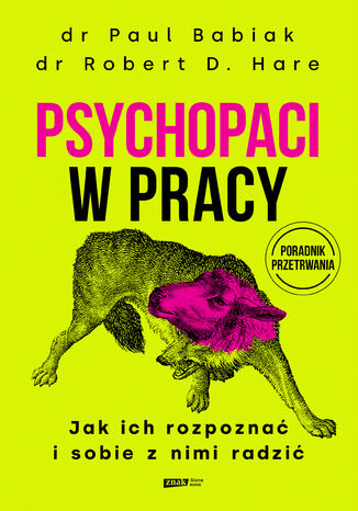 Psychopaci w pracy. Jak ich rozpoznać i sobie z nimi radzić Paul Babiak, Robert D. Hare - okladka książki