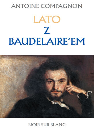 Lato z Baudelaire'em Antoine Compagnon - okladka książki