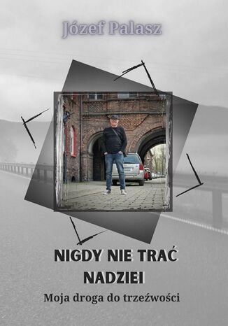 Nigdy nie trać nadziei Józef Palasz - okladka książki