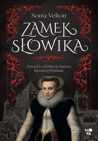 Zamek Słowika. Powieść o Elżbiecie Batory, Krwawej Hrabinie Sonia Velton - okladka książki