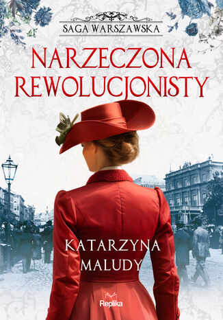 Saga warszawska (#5). Narzeczona rewolucjonisty. Saga warszawska, tom 5 Katarzyna Maludy - okladka książki