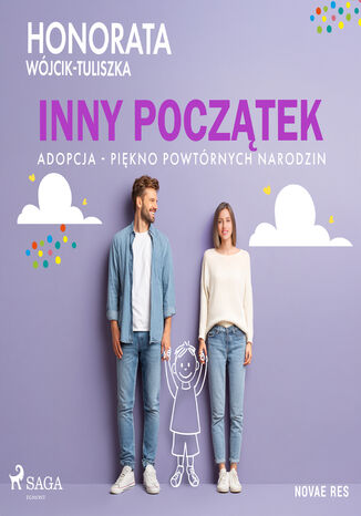 Inny początek. Adopcja - piękno powtórnych narodzin Honorata Wójcik-Tuliszka - okladka książki