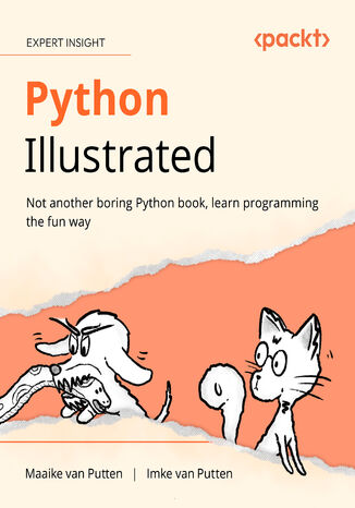 Python Illustrated. Not another boring Python book, learn programming the fun way Maaike van Putten, Imke van Putten - okladka książki