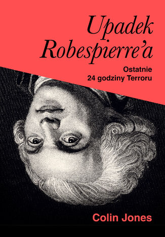 Upadek Robespierre'a. 24 godziny terroru Colin Jones - okladka książki