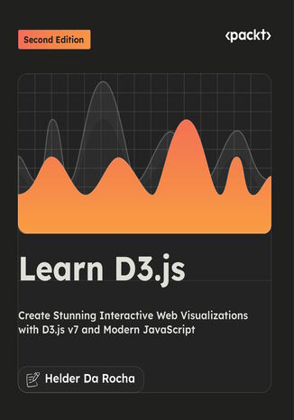 Learn D3.js. Create Stunning Interactive Web Visualizations with D3.js v7 and Modern JavaScript - Second Edition Helder Da Rocha - okladka książki