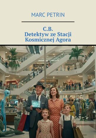 C.B. Detektyw ze Stacji Kosmicznej Agora Marc Petrin - okladka książki