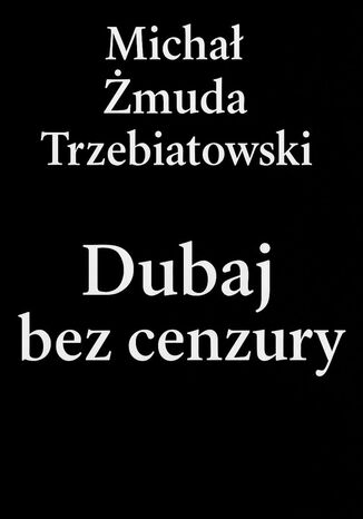 Dubaj bez cenzury Michał Trzebiatowski - okladka książki