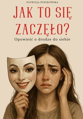 Jak to się zaczęło? Patrycja Pyszkowska - okladka książki
