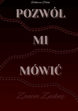 Pozwól mi mówić. Zanim zniknę Wiktoria Polak - okladka książki