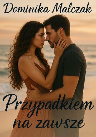 Przypadkiem na zawsze Dominika Malczak - okladka książki
