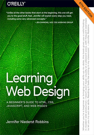 Learning Web Design. A Beginner's Guide to HTML, CSS, JavaScript, and Web Images. 6th Edition Jennifer Robbins - okladka książki