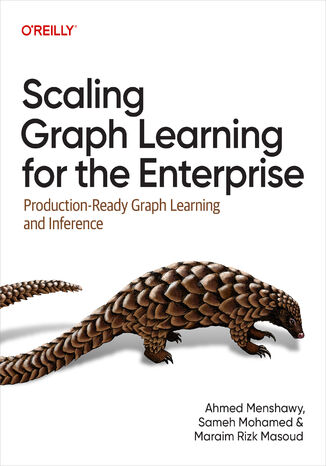 Scaling Graph Learning for the Enterprise. Production-Ready Graph Learning and Inference Ahmed Menshawy, Sameh Mohamed, Maraim Rizk Masoud - okladka książki